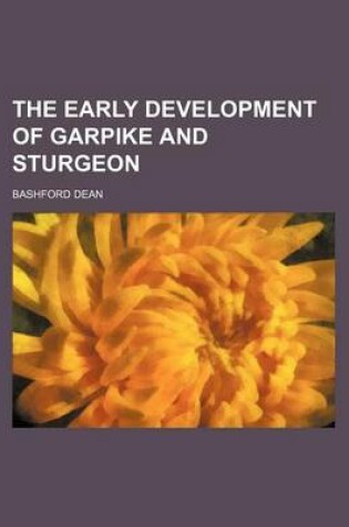 Cover of The Early Development of Garpike and Sturgeon