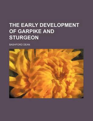 Book cover for The Early Development of Garpike and Sturgeon