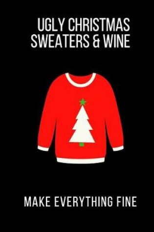 Cover of Ugly Christmas Sweaters & Wine Make Everything Fine