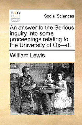 Cover of An Answer to the Serious Inquiry Into Some Proceedings Relating to the University of Ox---D.