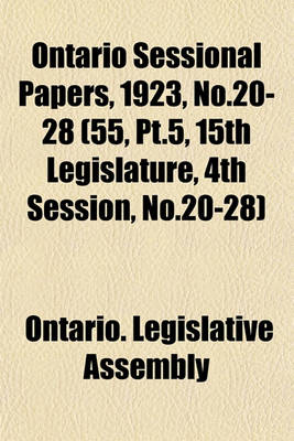 Book cover for Ontario Sessional Papers, 1923, No.20-28 (55, PT.5, 15th Legislature, 4th Session, No.20-28)