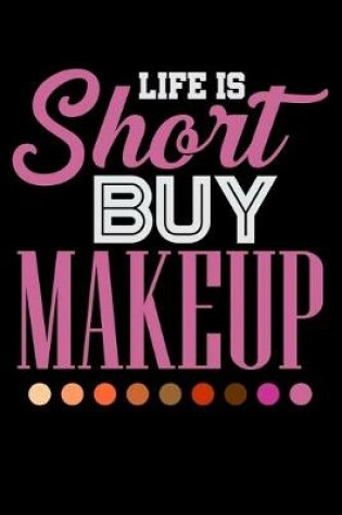Cover of Life Is Short Buy Makeup