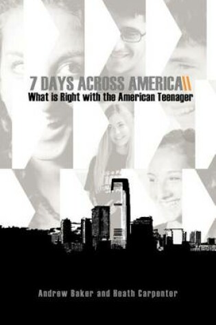 Cover of 7 Days Across America, What Is Right with the American Teenager