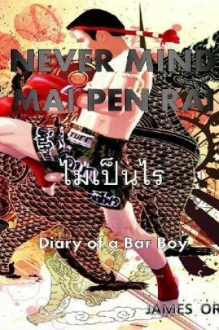 Cover of Never Mind Mai Pen Rai: Diary of a Bar Boy