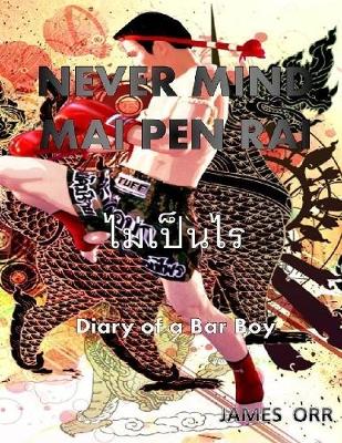 Book cover for Never Mind Mai Pen Rai: Diary of a Bar Boy