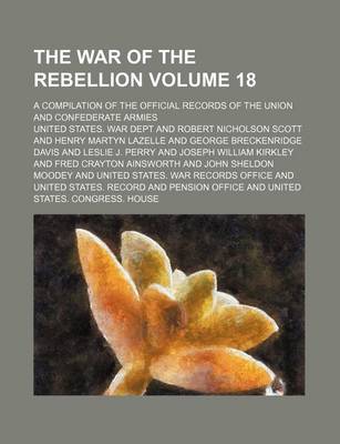 Book cover for The War of the Rebellion Volume 18; A Compilation of the Official Records of the Union and Confederate Armies