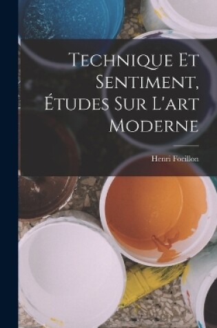 Cover of Technique et sentiment, études sur l'art moderne