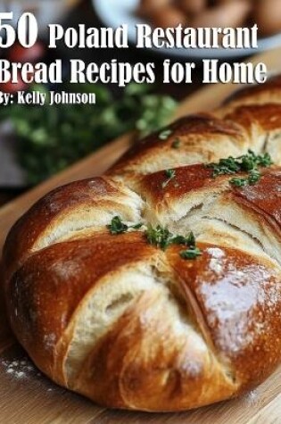 Cover of 50 Poland Restaurant Bread Recipes for Home