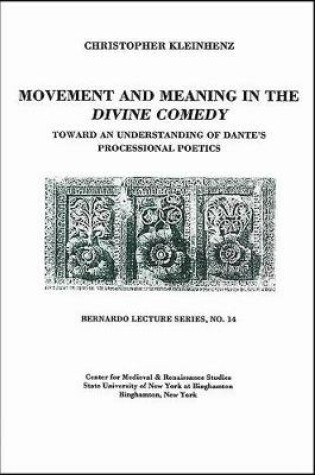 Cover of Movement and Meaning in the Divine Comedy: Toward an Understanding of Dante's Processional Poetics