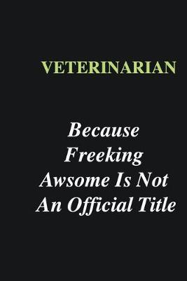 Book cover for Veterinarian Because Freeking Awsome is Not An Official Title