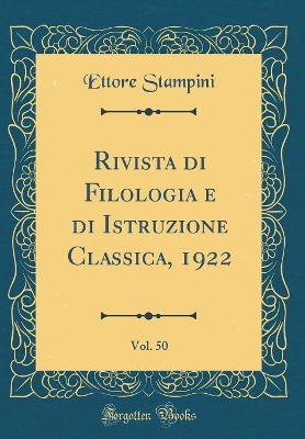 Book cover for Rivista Di Filologia E Di Istruzione Classica, 1922, Vol. 50 (Classic Reprint)