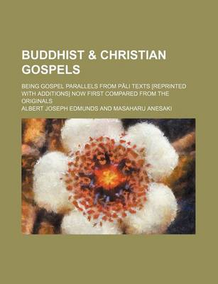 Book cover for Buddhist & Christian Gospels; Being Gospel Parallels from Pāli Texts [Reprinted with Additions] Now First Compared from the Originals