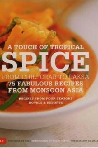 Cover of A Touch of Tropical Spice 75 Fabulous Recipes From Asia