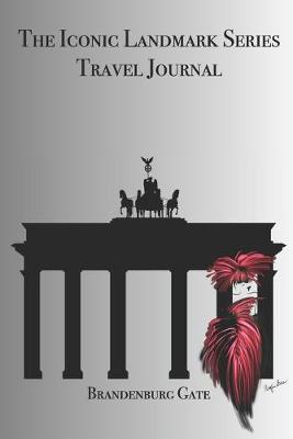 Book cover for The Iconic Landmark Series Travel Journal Brandenburg Gate
