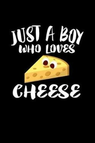 Cover of Just A Boy Who Loves Cheese