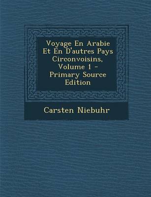 Book cover for Voyage En Arabie Et En D'Autres Pays Circonvoisins, Volume 1