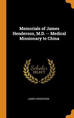 Book cover for Memorials of James Henderson, M.D. -- Medical Missionary to China