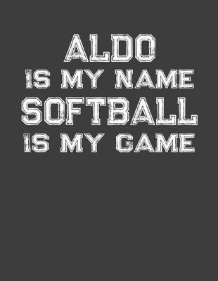 Book cover for Aldo Is My Name Softball Is My Game