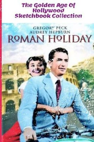 Cover of Roman Holiday - The Golden Age of Hollywood Sketchbook