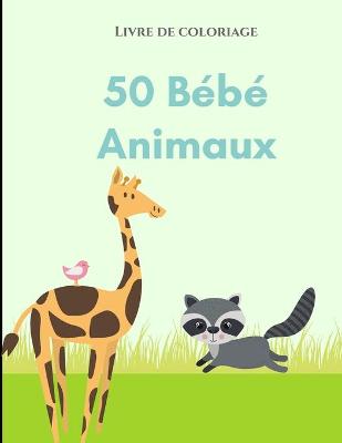 Book cover for Livre de coloriage 50 bébés animaux