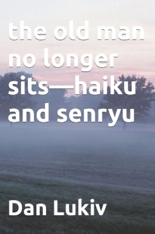 Cover of The old man no longer sits-haiku and senryu