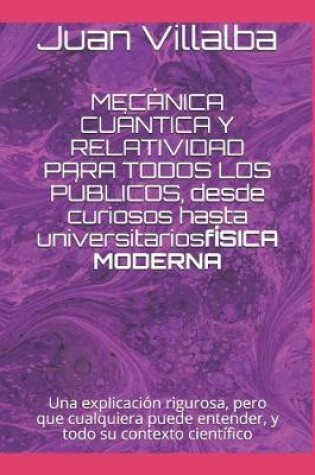 Cover of MECÁNICA CUÁNTICA Y RELATIVIDAD PARA TODOS LOS PÚBLICOS, desde curiosos hasta universitarios