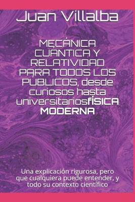 Book cover for MECÁNICA CUÁNTICA Y RELATIVIDAD PARA TODOS LOS PÚBLICOS, desde curiosos hasta universitarios