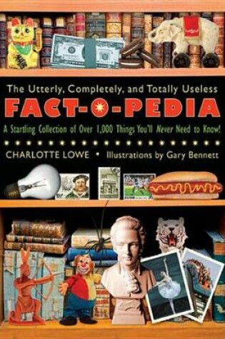 Cover of The Utterly, Completely, and Totally Useless Fact-O-Pedia