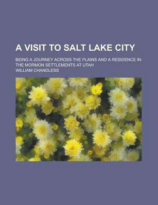 Book cover for A Visit to Salt Lake City; Being a Journey Across the Plains and a Residence in the Mormon Settlements at Utah