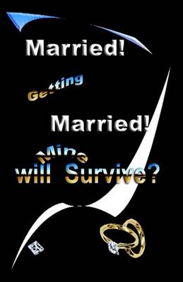 Book cover for Married! Getting Married! Will Mine Survive?