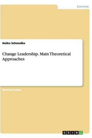 Cover of Change Leadership. Main Theoretical Approaches