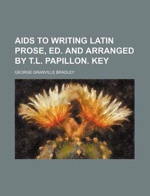 Book cover for AIDS to Writing Latin Prose, Ed. and Arranged by T.L. Papillon. Key