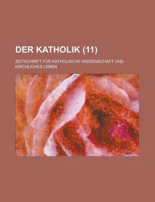 Book cover for Der Katholik (11); Zeitschrift Fur Katholische Wissenschaft Und Kirchliches Leben