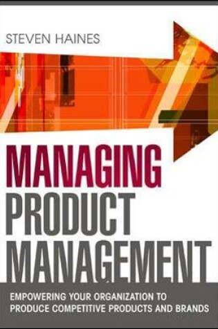 Cover of Managing Product Management: Empowering Your Organization to Produce Competitive Products and Brands