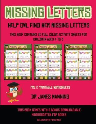Book cover for Pre K Printable Worksheets (Missing letters - Help Owl find her missing letters)