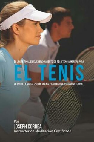Cover of El Limite Final en el Entrenamiento de Resistencia Mental Para el Tenis