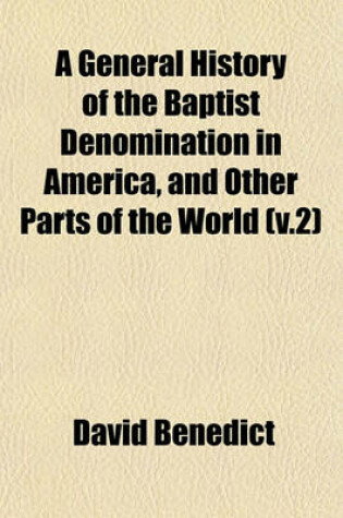 Cover of A General History of the Baptist Denomination in America, and Other Parts of the World (V.2)