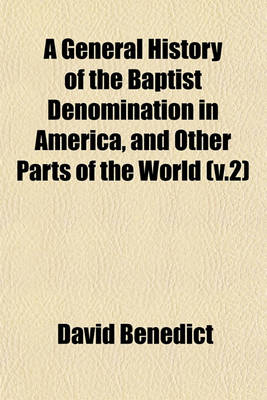 Book cover for A General History of the Baptist Denomination in America, and Other Parts of the World (V.2)