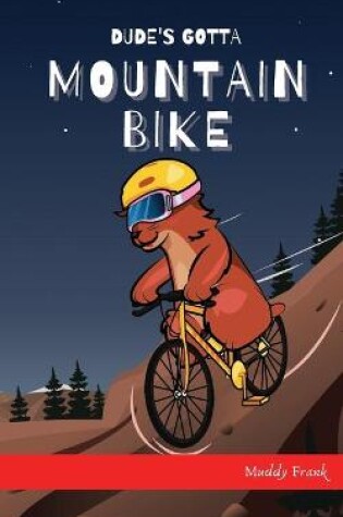 Cover of Dude's Gotta Mountain Bike