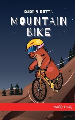 Cover of Dude's Gotta Mountain Bike