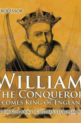 Cover of William the Conqueror Becomes King of England - History for Kids Books Chidren's European History