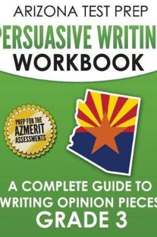 Cover of Arizona Test Prep Persuasive Writing Workbook Grade 3