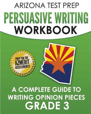 Book cover for Arizona Test Prep Persuasive Writing Workbook Grade 3