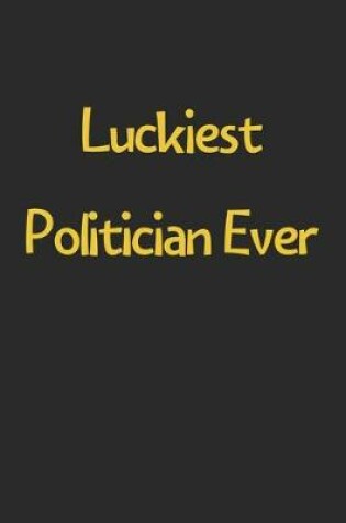 Cover of Luckiest Politician Ever