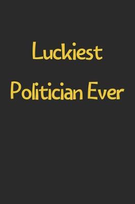 Book cover for Luckiest Politician Ever