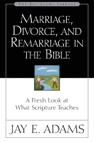 Cover of Marriage, Divorce, and Remarriage in the Bible