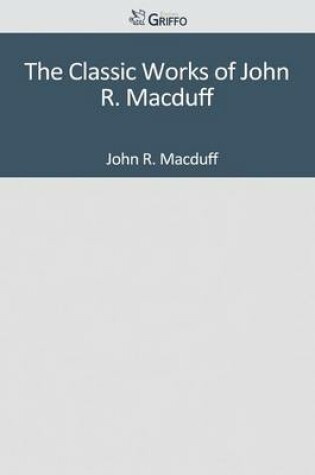 Cover of The Classic Works of John R. Macduff