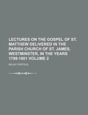 Book cover for Lectures on the Gospel of St. Matthew Delivered in the Parish Church of St. James, Westminster, in the Years 1798-1801 Volume 2