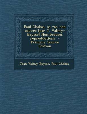 Book cover for Paul Chabas, Sa Vie, Son Oeuvre [Par J. Valmy-Baysse] Nombreuses Reproductions - Primary Source Edition