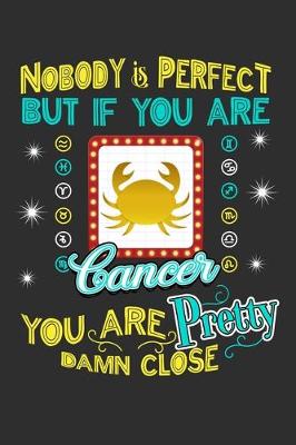 Book cover for Nobody Is Perfect But If You Are Cancer You Are Pretty Damn Close